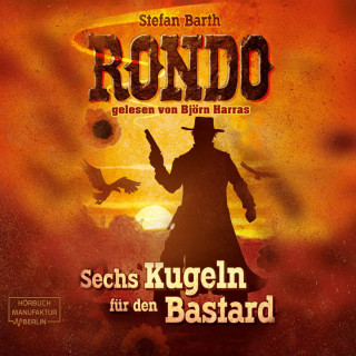 Stefan Barth: RONDO - Sechs Kugeln für den Bastard (ungekürzt)