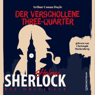 Sir Arthur Conan Doyle: Die Originale: Der verschollene Three-Quarter (Ungekürzt)