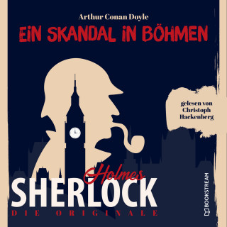 Sir Arthur Conan Doyle: Die Originale: Ein Skandal in Böhmen (Ungekürzt)