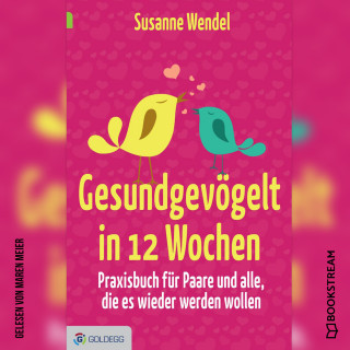 Susanne Wendel: Gesundgevögelt in 12 Wochen - Praxisbuch für Paare und alle, die es wieder werden wollen (Ungekürzt)