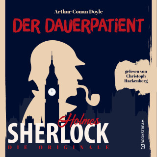 Sir Arthur Conan Doyle: Die Originale: Der Dauerpatient (Ungekürzt)