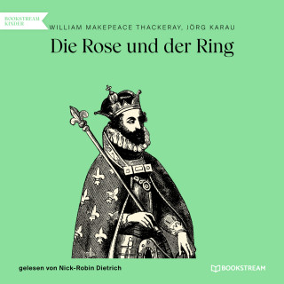 William Makepeace Thackeray, Jörg Karau: Die Rose und der Ring (Ungekürzt)