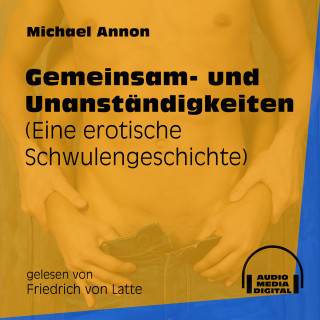Michael Annon: Gemeinsam- und Unanständigkeiten - Eine erotische Schwulengeschichte (Ungekürzt)
