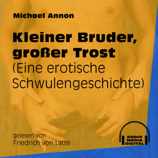 Michael Annon: Kleiner Bruder, großer Trost - Eine erotische Schwulengeschichte (Ungekürzt)