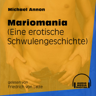 Michael Annon: Mariomania - Eine erotische Schwulengeschichte (Ungekürzt)