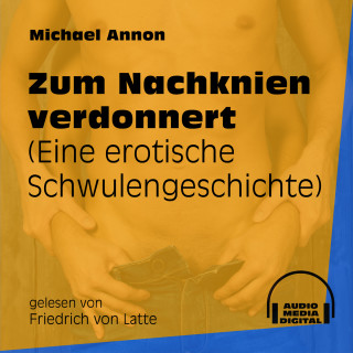 Michael Annon: Zum Nachknien verdonnert - Eine erotische Schwulengeschichte (Ungekürzt)