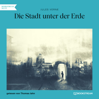 Jules Verne: Die Stadt unter der Erde (Ungekürzt)