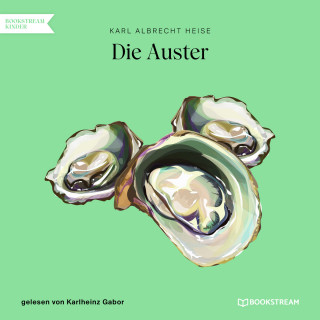 Karl Albrecht Heise: Die Auster (Ungekürzt)