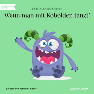 Karl Albrecht Heise: Wenn man mit Kobolden tanzt! (Ungekürzt)