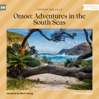 Herman Melville: Omoo: Adventures in the South Seas (Unabridged)