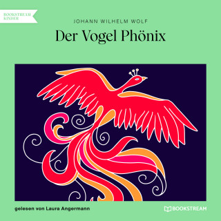Johann Wilhelm Wolf: Der Vogel Phönix (Ungekürzt)