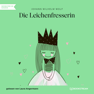 Johann Wilhelm Wolf: Die Leichenfresserin (Ungekürzt)