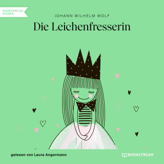 Johann Wilhelm Wolf: Die Leichenfresserin (Ungekürzt)