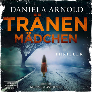 Daniela Arnold: Tränenmädchen (ungekürzt)