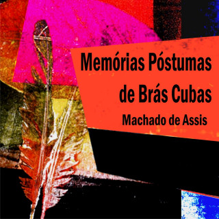 Machado de Assis: Memórias Póstumas de Brás Cubas (Integral)