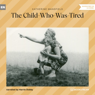 Katherine Mansfield: The Child-Who-Was-Tired (Unabridged)