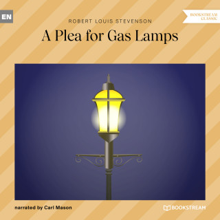 Robert Louis Stevenson: A Plea for Gas Lamps (Unabridged)
