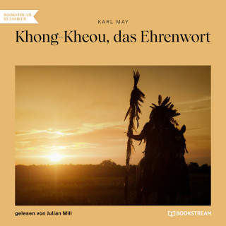 Karl May: Khong-Kheou, das Ehrenwort (Ungekürzt)