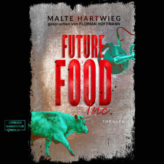 Malte Hartwieg: Future Food Inc. (ungekürzt)