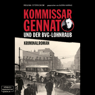 Regina Stürickow: Kommissar Gennat und der BVG-Lohnraub - Gennat-Krimi, Band 1 (ungekürzt)