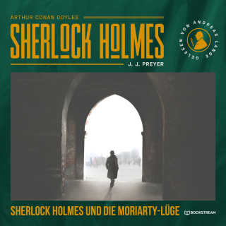 Sir Arthur Conan Doyle, J. J. Preyer: Sherlock Holmes und die Moriarty-Lüge (Ungekürzt)