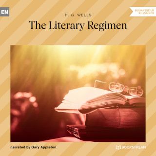 H. G. Wells: The Literary Regimen (Unabridged)