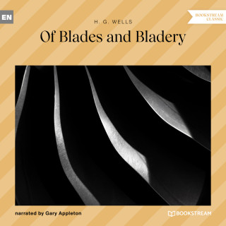 H. G. Wells: Of Blades and Bladery (Unabridged)