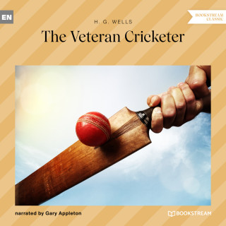 H. G. Wells: The Veteran Cricketer (Unabridged)