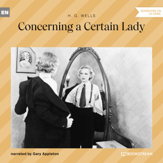H. G. Wells: Concerning a Certain Lady (Unabridged)