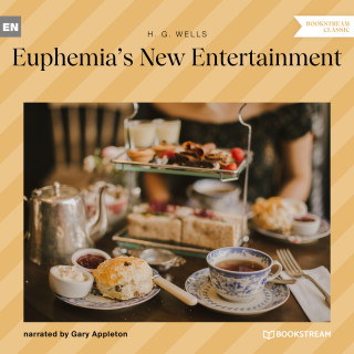 H. G. Wells: Euphemia's New Entertainment (Unabridged)