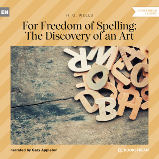 H. G. Wells: For Freedom of Spelling: The Discovery of an Art (Unabridged)