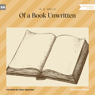 H. G. Wells: Of a Book Unwritten (Unabridged)
