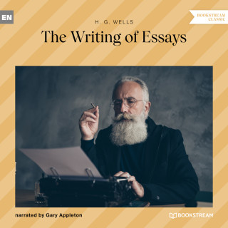H. G. Wells: The Writing of Essays (Unabridged)