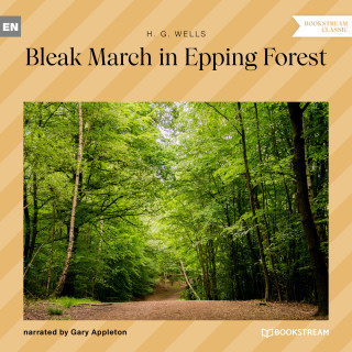 H. G. Wells: Bleak March in Epping Forest (Unabridged)