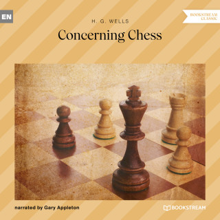 H. G. Wells: Concerning Chess (Unabridged)