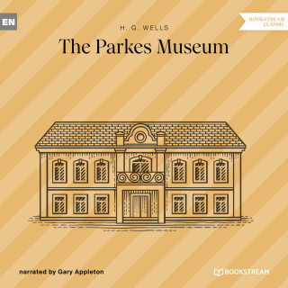 H. G. Wells: The Parkes Museum (Unabridged)