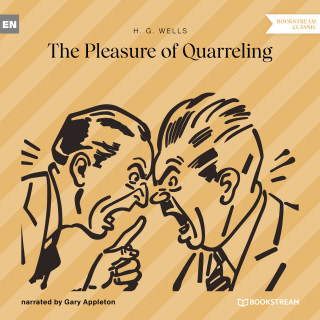 H. G. Wells: The Pleasure of Quarreling (Unabridged)