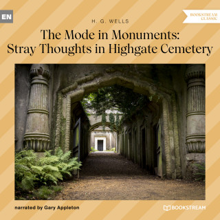 H. G. Wells: The Mode in Monuments: Stray Thoughts in Highgate Cemetery (Unabridged)