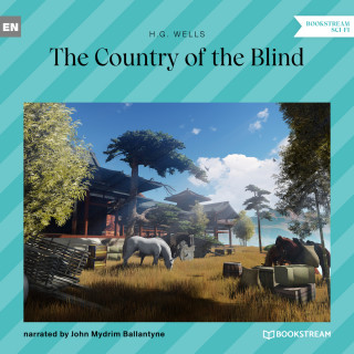 H. G. Wells: The Country of the Blind (Unabridged)