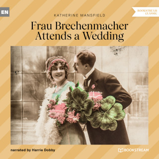 Katherine Mansfield: Frau Brechenmacher Attends a Wedding (Unabridged)