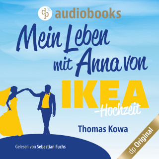 Thomas Kowa: Mein Leben mit Anna von IKEA - Hochzeit - Anna von IKEA-Reihe, Band 4 (Ungekürzt)
