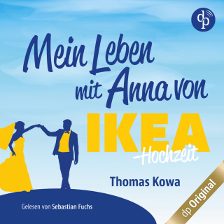 Thomas Kowa: Mein Leben mit Anna von IKEA - Hochzeit - Anna von IKEA-Reihe, Band 4 (Ungekürzt)