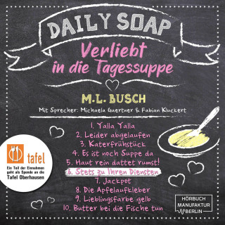 M. L. Busch: Stets zu Ihren Diensten - Daily Soap - Verliebt in die Tagessuppe - Samstag, Band 6 (ungekürzt)