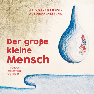 Lena Gerdung: Der große kleine Mensch (ungekürzt)