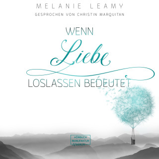 Melanie Leamy: Wenn Liebe Loslassen bedeutet (ungekürzt)