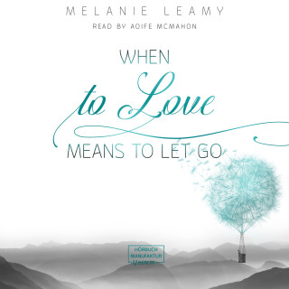 Melanie Leamy: When to love means to let go (unabridged)