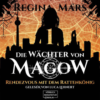 Regina Mars: Rendezvous mit dem Rattenkönig - Wächter von Magow, Band 1 (ungekürzt)