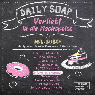 M. L. Busch: Lass es krachen - Daily Soap - Verliebt in die Nachspeise - Samstag, Band 6 (ungekürzt)