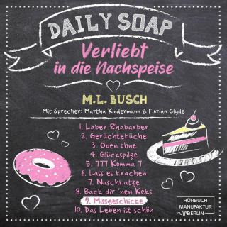 M. L. Busch: Missgeschicke - Daily Soap - Verliebt in die Nachspeise - Dienstag, Band 9 (ungekürzt)