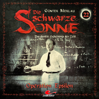 Günter Merlau: Die schwarze Sonne, Folge 22: Operation Epsilon